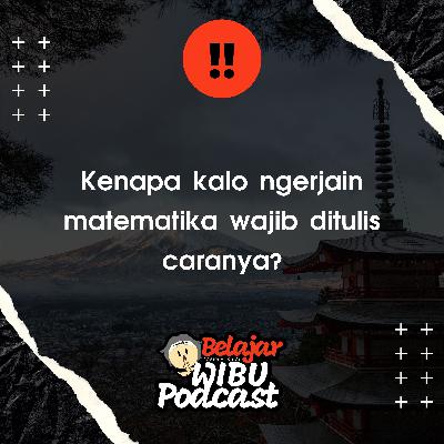 Kenapa kalo ngerjain soal MTK harus ditulis caranya?