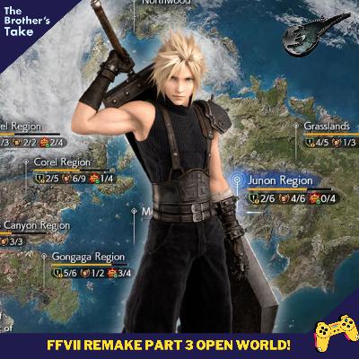 Ep. 286 : FFVII Remake Part 3! (Our Hopes for the Open World)