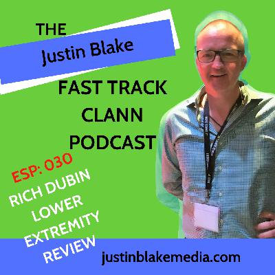 Episode 30: Justin Blake's Fast Track Clann - with Richard Dubin Founder Lower Extremity Review