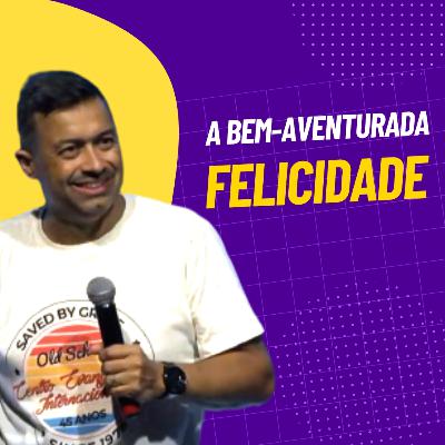 A bem-aventurada FELICIDADE - Rafael Lemos