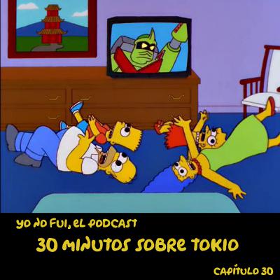 Capítulo 30: 30 minutos sobre Tokio