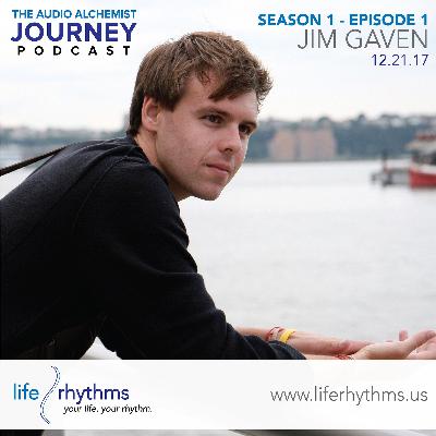 Audio Alchemist Journey - Season 1 - Episode 1 - Jim Gaven - 12-20-17 Audio Alchemist Journey - Season 1 - Episode 1 - Jim Gaven - 12-20-17