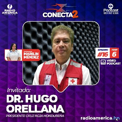 Video Episodio #16 | T6 Conecta2 con Dr. Hugo Orellana, presidente Cruz Roja Hondureña