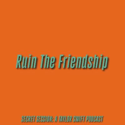 #167 Ruin The Friendship