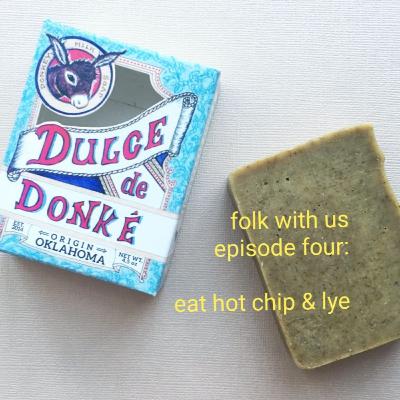 Ep 4 - Eat hot chip and lye