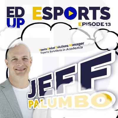 13 - Jeff Palumbo - Esports Global Solutions Manager - Esports Solutions in Academia 13 - Jeff Palumbo - Esports Global Solutions Manager - Esports Solutions in Academia
