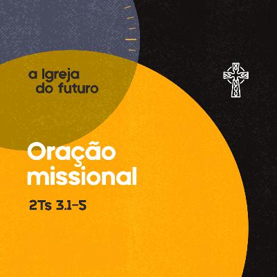 18 - Igreja do Futuro - Oração Missional - Pr. Guilherme de Carvalho - 29/06/2025