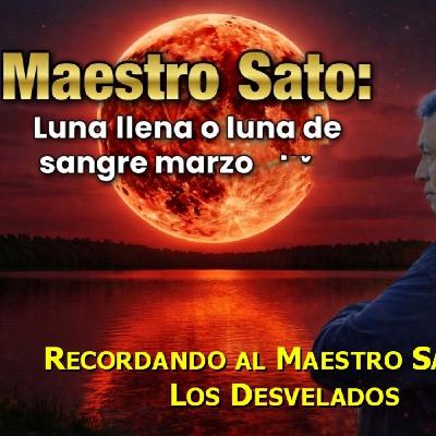 LOS DESVELADOS - RECORDANDO AL MAESTRO SATO: LUNA LLENA O LUNA DE SANGRE - MARZO