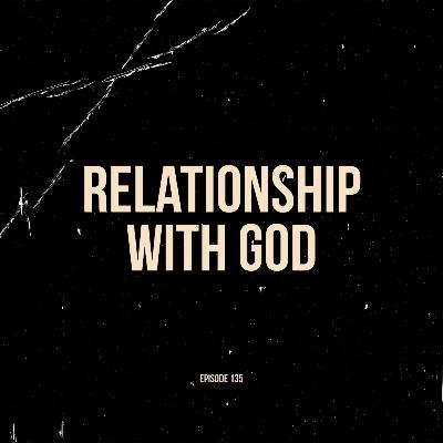 Ep. 135 - Relationship with God (feat. Jeremiah Koriganowitz)