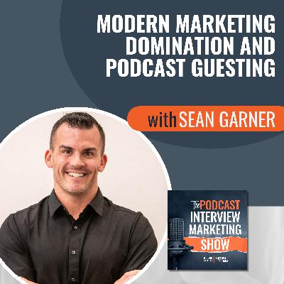 Modern Marketing Domination and Podcast Guesting with Sean Garner