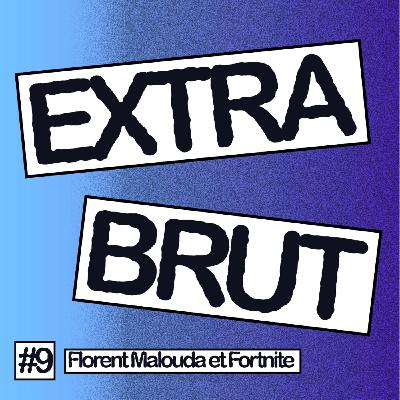 Extra Brut #9 - Florent Malouda et Fortnite