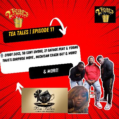 Diddy Docs, 50 Cent Smoke, 21 Savage Heat & Young Thug’s Surprise Move | Tea Tales