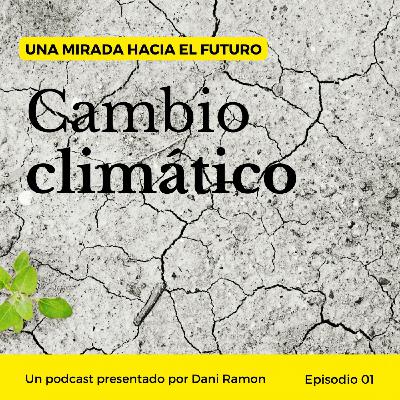 Episodio 01 | Cambio climático Episodio 01 | Cambio climático