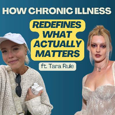 How Chronic Illness Redefines What Actually Matters, with Tara Rule