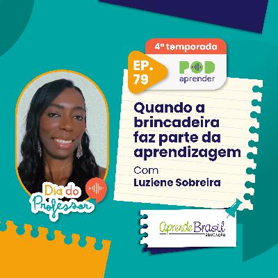 #79 Especial Dia dos Professores: quando a brincadeira faz parte da aprendizagem