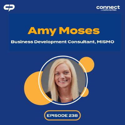 Connect with Amy Moses, Business Development Consultant, MISMO | Episode 238 Connect with Amy Moses, Business Development Consultant, MISMO | Episode 238