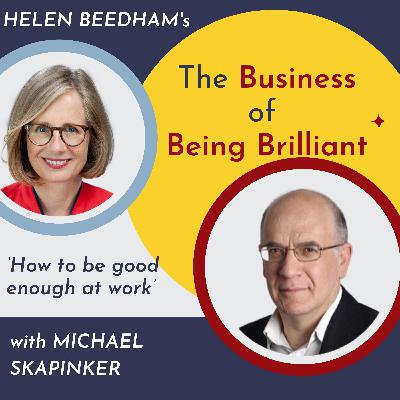 S10 Ep 21: How to Be Good Enough at Work with Michael Skapinker