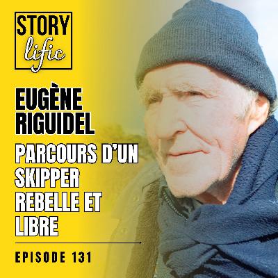131.  Rebelle et libre : Eugène Riguidel, skipper prodige, le plus breton des citoyens du monde