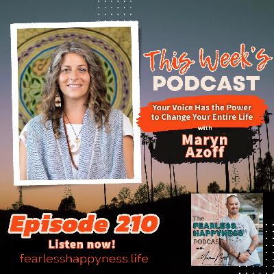 Your Voice Has The Power To Change Your Entire Life with Maryn Azoff | 210 Your Voice Has The Power To Change Your Entire Life with Maryn Azoff | 210