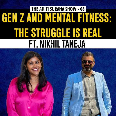 Gen Z and Mental Fitness: The Struggle is Real ft. Nikhil Taneja | The Aditi Surana Show | S1 E3