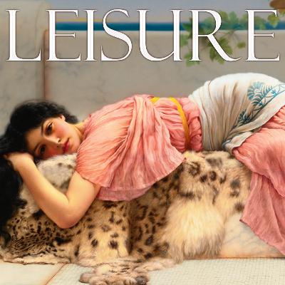 The Lost Art of Leisure