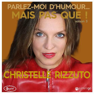 "Christelle Rizzuto, parlez-moi d'humour mais pas que...!"