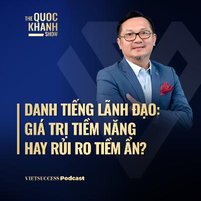 Nguyễn Khoa Mỹ | Danh tiếng lãnh đạo: Giá trị tiềm năng hay rủi ro tiềm ẩn? | TQKS #111