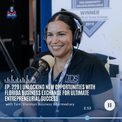 Ep. 229 | Unlocking New Opportunities With Florida Business Exchange for Ultimate Entrepreneurial Success | Florida SBDC SBSS Series 2023 Ep. 229 | Unlocking New Opportunities With Florida Business Exchange for Ultimate Entrepreneurial Success | Florida SBDC SBSS Series 2023