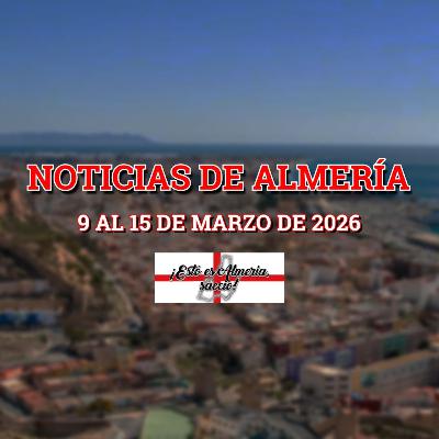 05x21 - NOTICIAS de ALMERIA (9 al 15 de marzo de 2026) 05x21 - NOTICIAS de ALMERIA (9 al 15 de marzo de 2026)