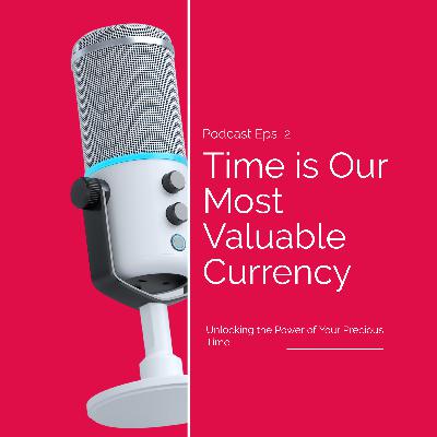 Time Is Our Most Valuable Currency Time Is Our Most Valuable Currency