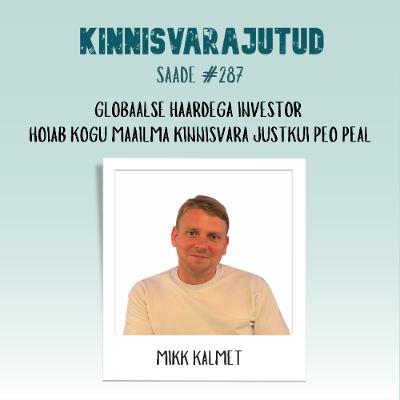 #287 | Globaalse haardega investor Mikk Kalmet hoiab kogu maailma kinnisvara justkui peo peal #287 | Globaalse haardega investor Mikk Kalmet hoiab kogu maailma kinnisvara justkui peo peal