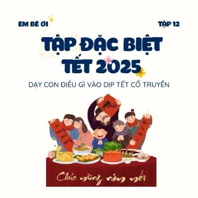 S1E12. Tập đặc biệt - Tết 2025: Dạy con điều gì vào dịp Tết cổ truyền