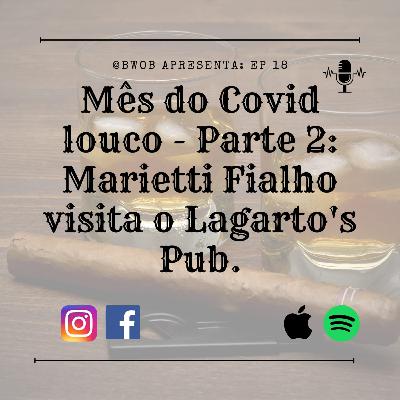 Mês do Covid louco - Parte 2: Marietti Fialho visita o Lagarto's Pub.