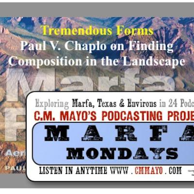 Marfa Mondays 16: Tremendous Forms: Paul V. Chaplo on Finding Composition in the Landscape Marfa Mondays 16: Tremendous Forms: Paul V. Chaplo on Finding Composition in the Landscape