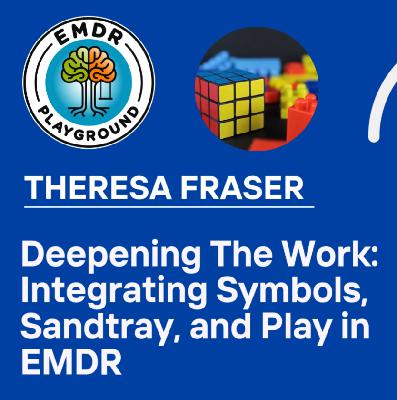 116: Deepening The Work: Integrating Symbols, Sandtray, and Play in EMDR with Theresa Fraser 116: Deepening The Work: Integrating Symbols, Sandtray, and Play in EMDR with Theresa Fraser