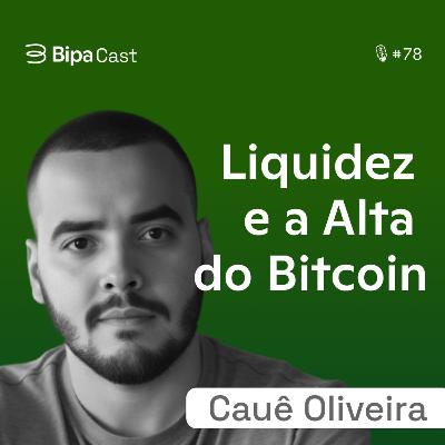 Como a Liquidez Afeta O Preço do Bitcoin? Cauê Oliveira - Bipa Cast 78