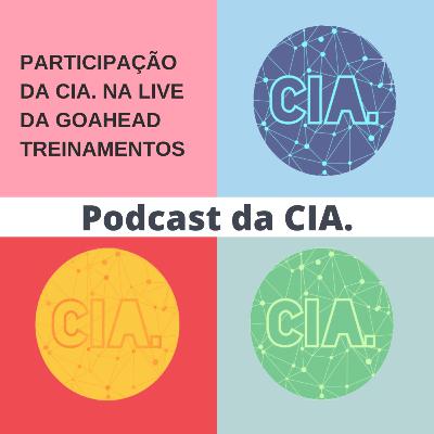 #10 - Participação da Cia. na Live da Goahead Treinamentos