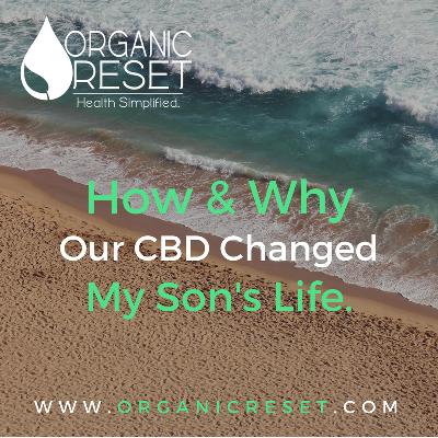 Episode 44 – How and Why CBD Helped Change My Son’s Life Episode 44 – How and Why CBD Helped Change My Son’s Life