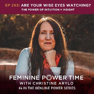 263: Are your Wise Eyes Watching? The Power of Intuition + Insight (#4 in Genuine Power Series) 263: Are your Wise Eyes Watching? The Power of Intuition + Insight (#4 in Genuine Power Series)
