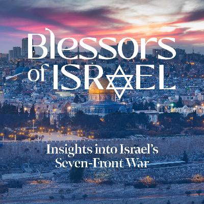 Blessors of Israel Podcast Episode 87: Jonathan Hessen - Insights into Israel’s Seven-Front War