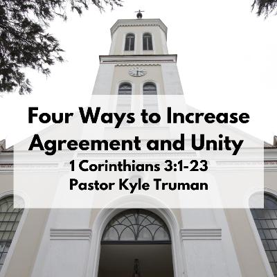 Four Ways to Increase Agreement and Unity | 1 Cor. 3:1-23 Four Ways to Increase Agreement and Unity | 1 Cor. 3:1-23