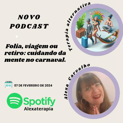 "Folia, viagem ou retiro: cuidando da mente no Carnaval."