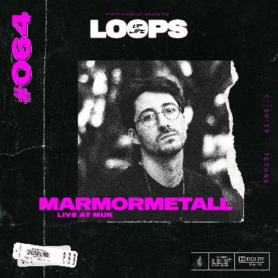 LOOPS OF LIFE #064 - MARMORMETALL (Live from MuK) LOOPS OF LIFE #064 - MARMORMETALL (Live from MuK)
