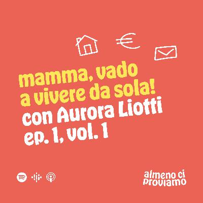 Mamma, vado a vivere da sola (con Aurora Liotti) - Ep. 01