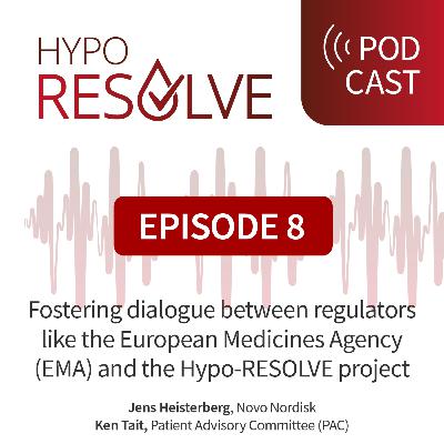 Episode 8: Fostering dialogue between regulators like the European Medicines Agency (EMA) and the Hypo-RESOLVE project Episode 8: Fostering dialogue between regulators like the European Medicines Agency (EMA) and the Hypo-RESOLVE project