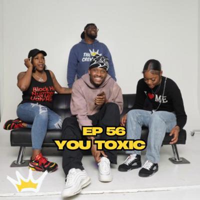Ep 56 You Toxic