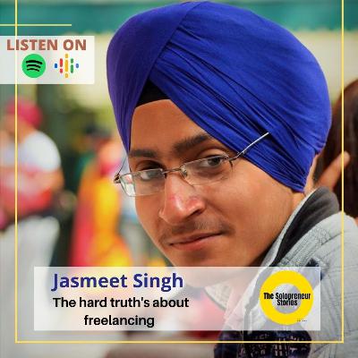 #1 - The hard truth’s of freelancing - Jasmeet Singh #1 - The hard truth’s of freelancing - Jasmeet Singh