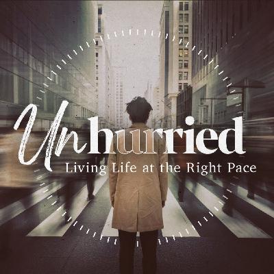 Unhurried to Live More Fully