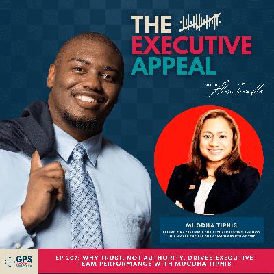 EP 207: Why Trust, Not Authority, Drives Executive Team Performance with Mugdha Tipnis