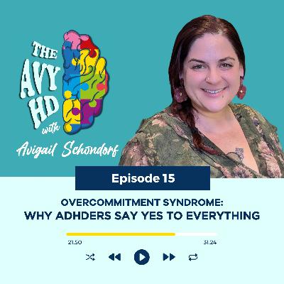 15: Overcommitment Syndrome: Why ADHDers Say Yes to Everything 15: Overcommitment Syndrome: Why ADHDers Say Yes to Everything